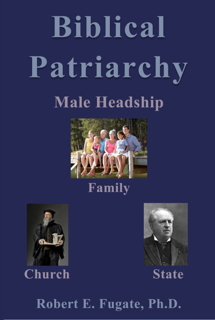 Biblical Patriarchy: Male Headship in Family, Church, and State (Paperback)